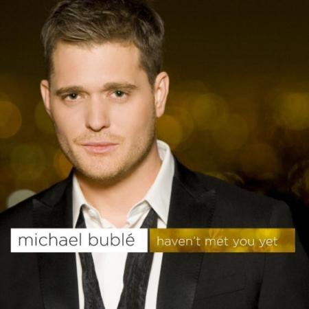 Haven't Met You Yet - Single by Michael Bublé